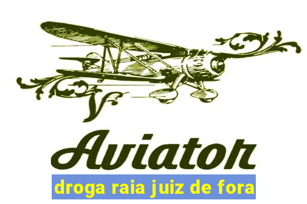 droga raia juiz de fora